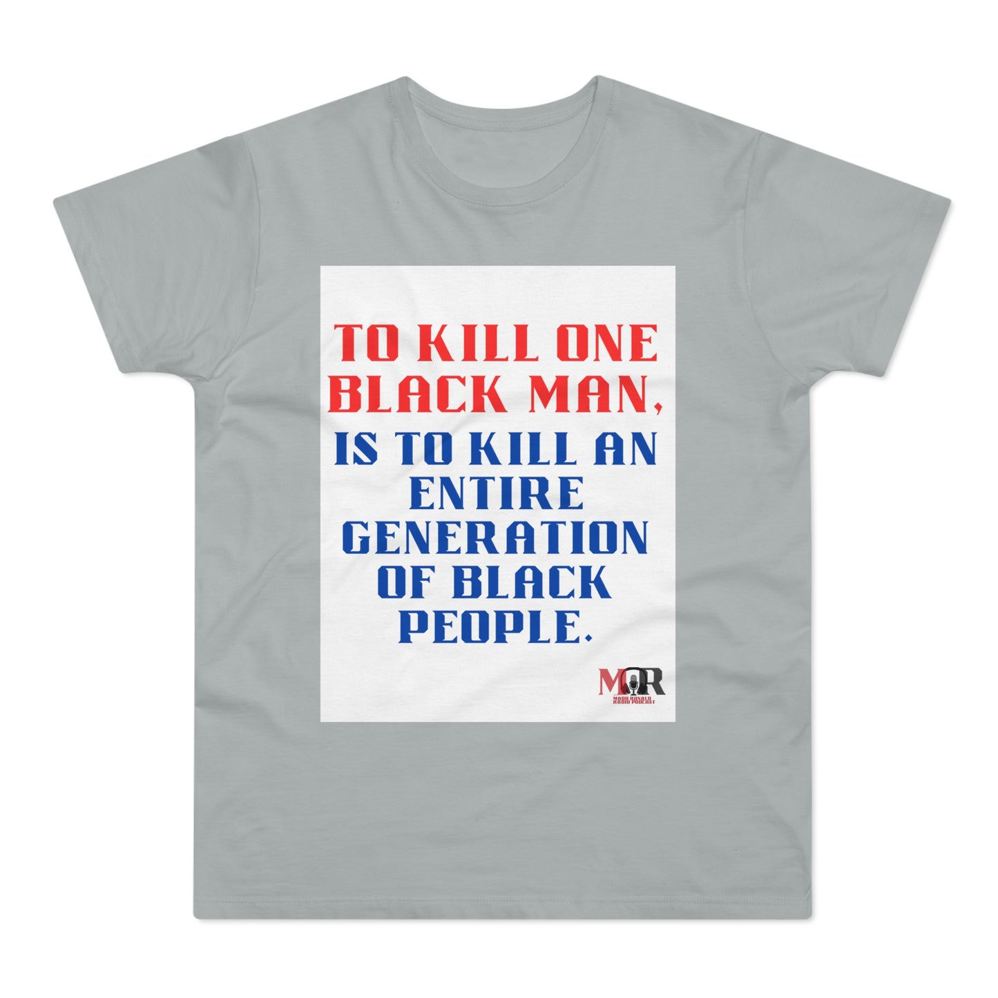 Social Justice Statement T-Shirt - "To Kill One Black Man, Is To Kill An Entire Generation"