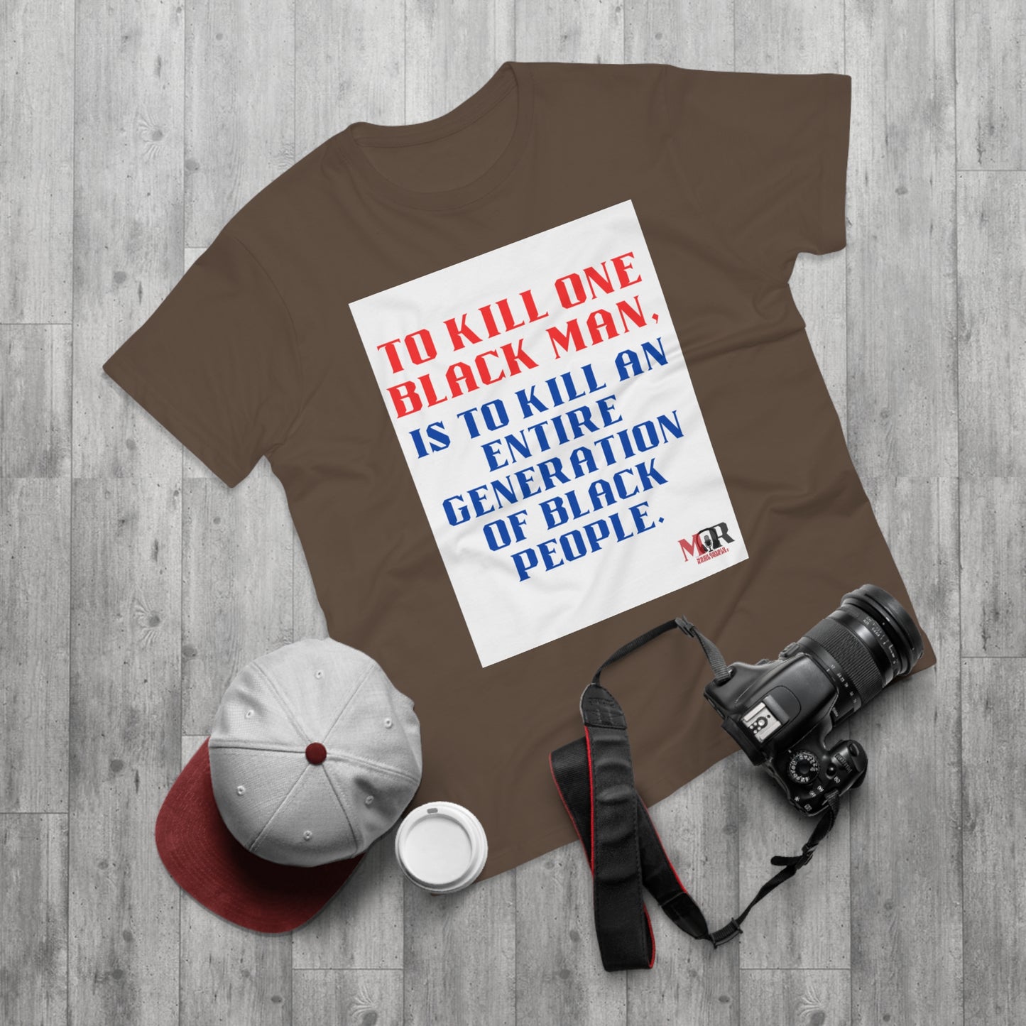 Social Justice Statement T-Shirt - "To Kill One Black Man, Is To Kill An Entire Generation"
