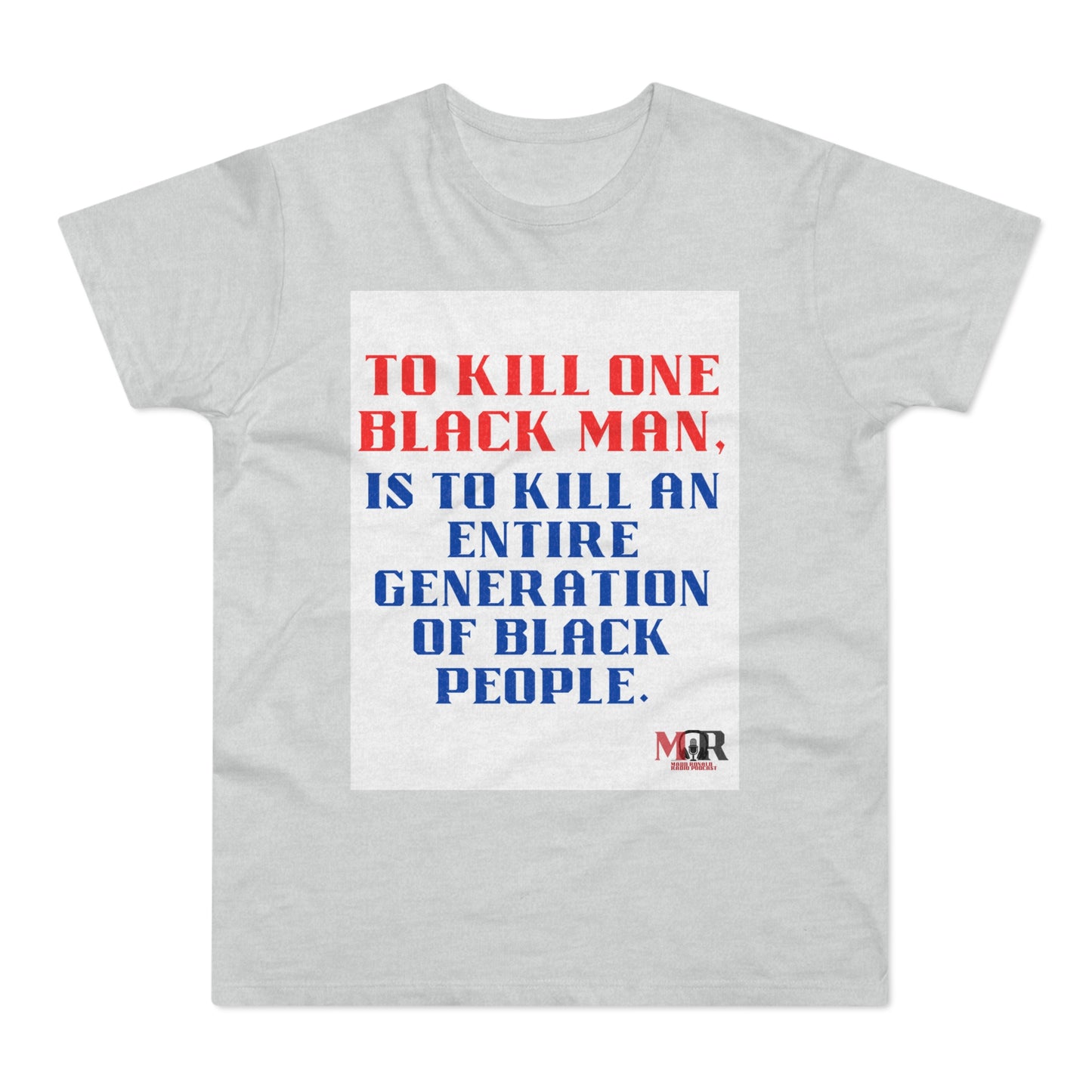 Social Justice Statement T-Shirt - "To Kill One Black Man, Is To Kill An Entire Generation"