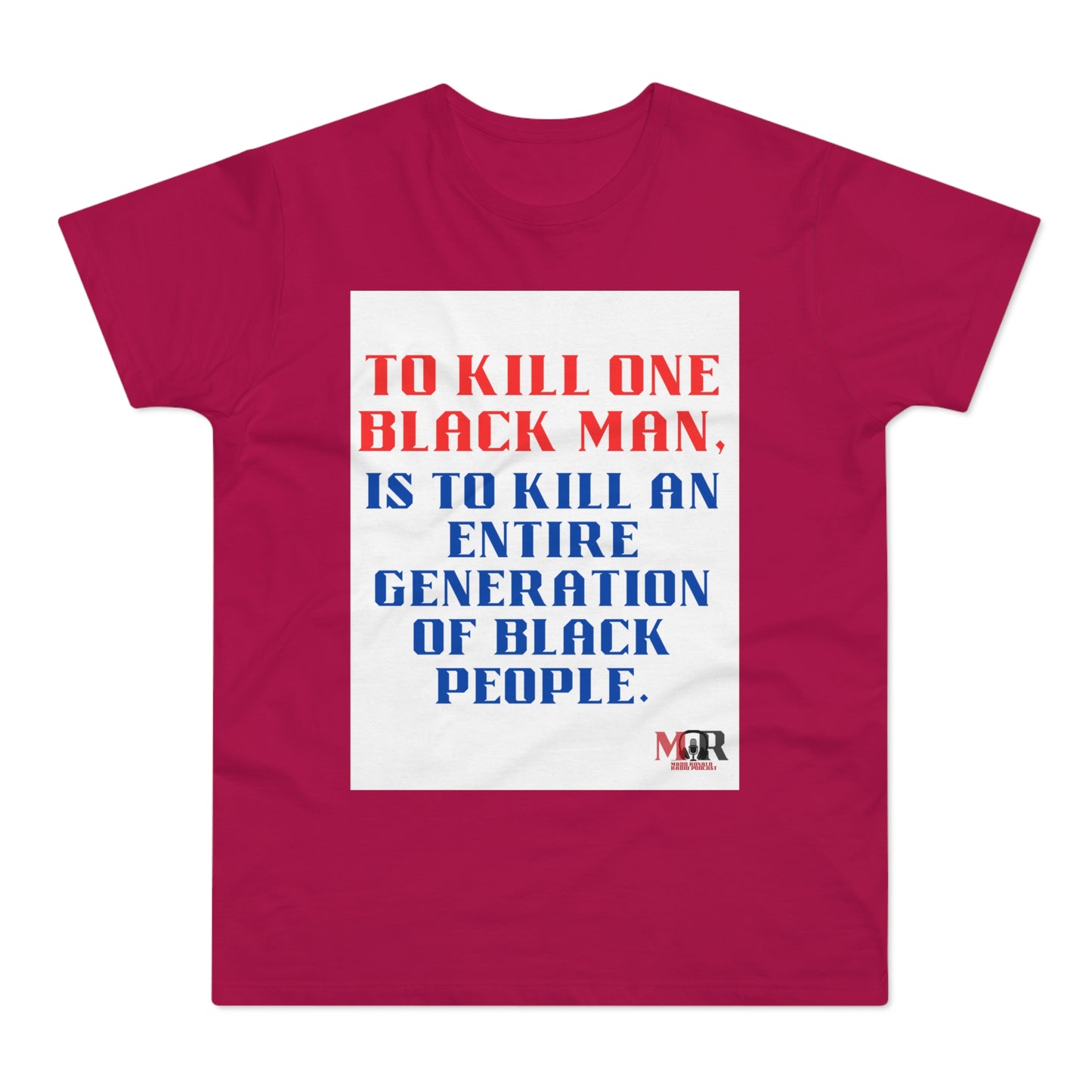 Social Justice Statement T-Shirt - "To Kill One Black Man, Is To Kill An Entire Generation"