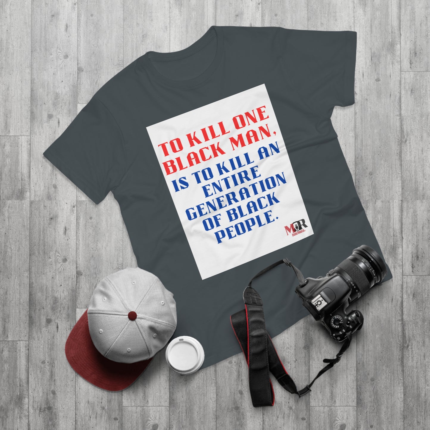 Social Justice Statement T-Shirt - "To Kill One Black Man, Is To Kill An Entire Generation"