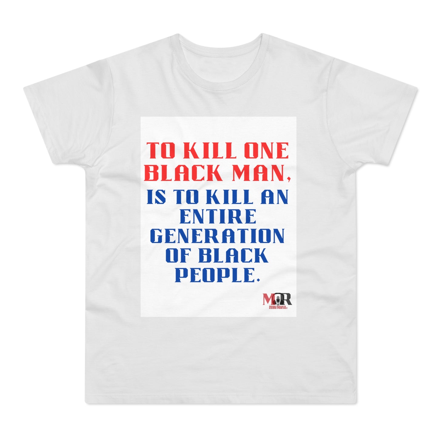 Social Justice Statement T-Shirt - "To Kill One Black Man, Is To Kill An Entire Generation"