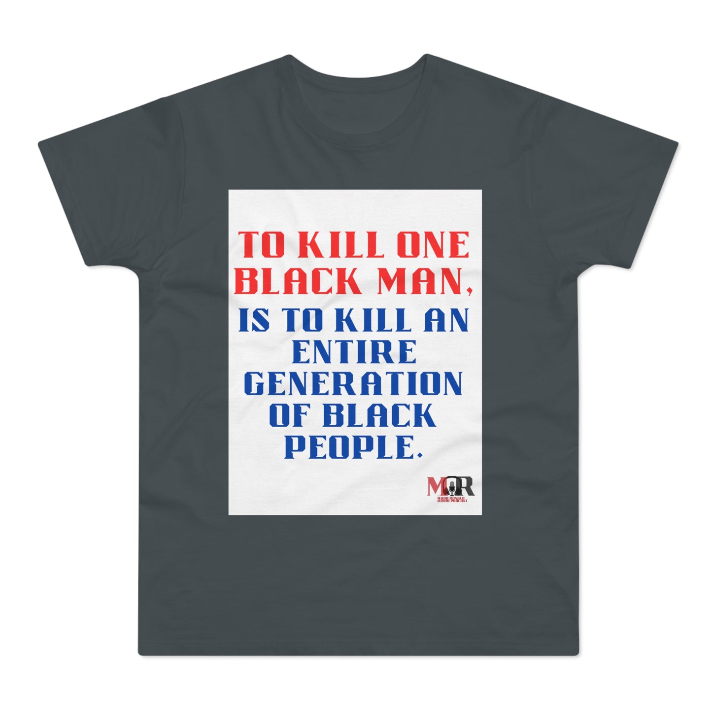 Social Justice Statement T-Shirt - "To Kill One Black Man, Is To Kill An Entire Generation"