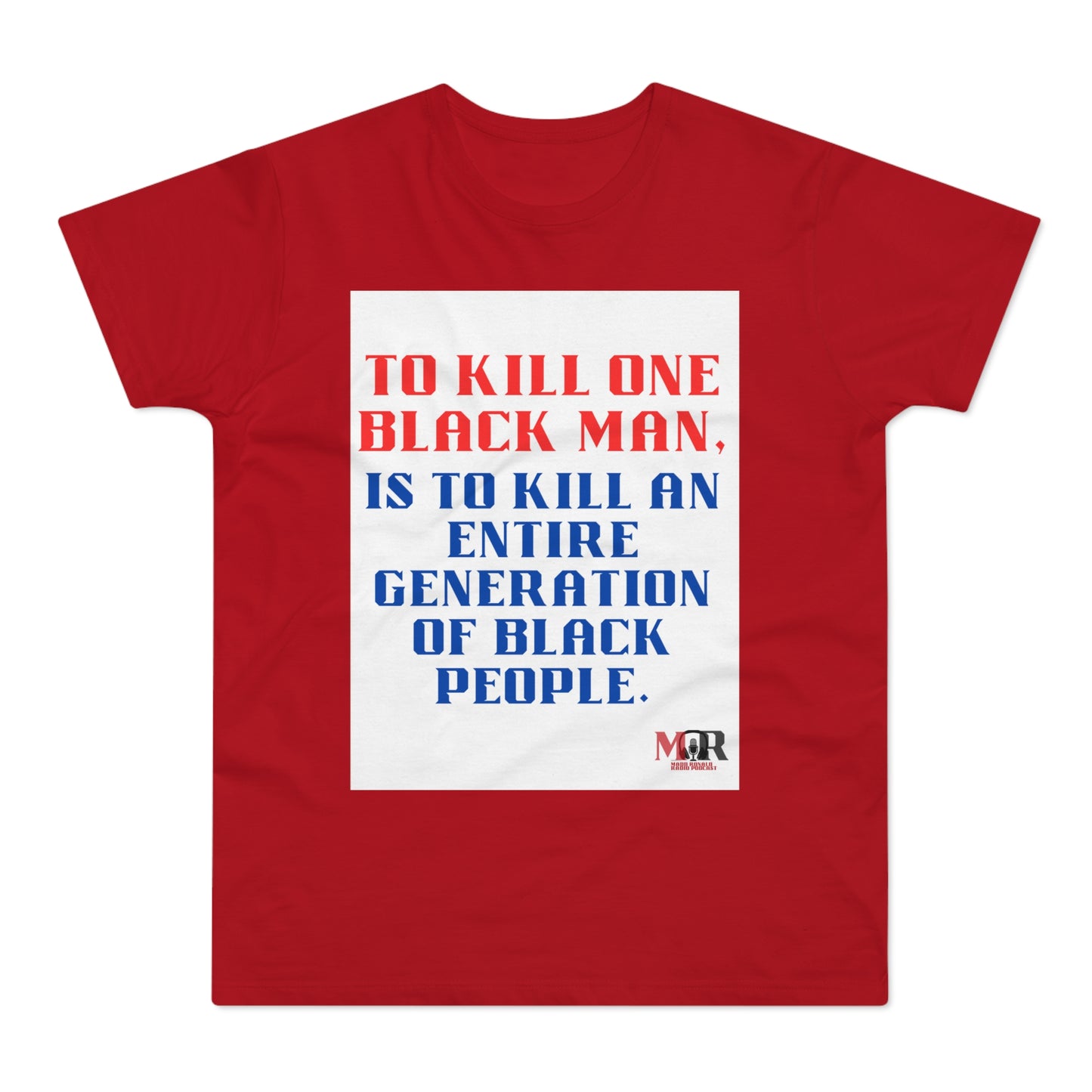 Social Justice Statement T-Shirt - "To Kill One Black Man, Is To Kill An Entire Generation"