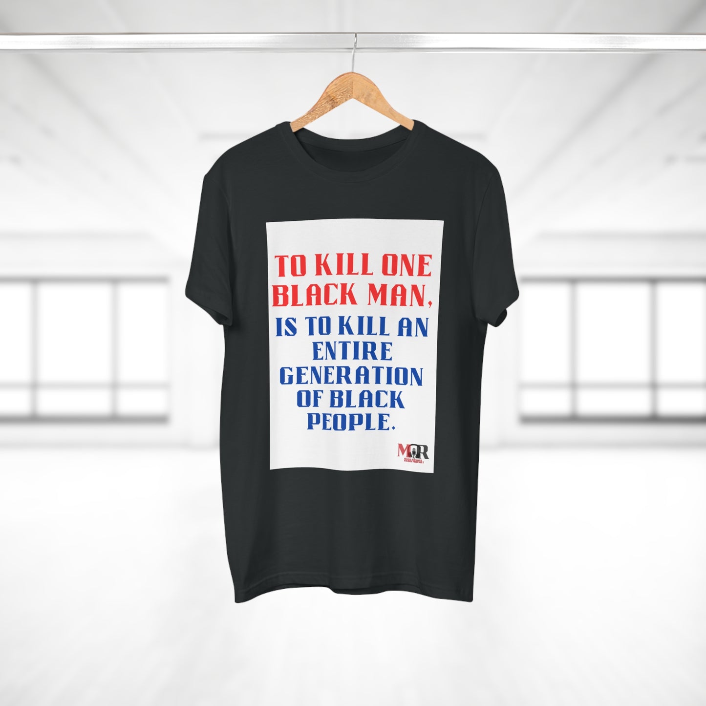 Social Justice Statement T-Shirt - "To Kill One Black Man, Is To Kill An Entire Generation"