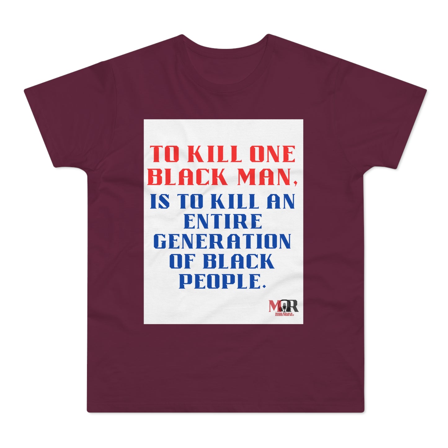 Social Justice Statement T-Shirt - "To Kill One Black Man, Is To Kill An Entire Generation"