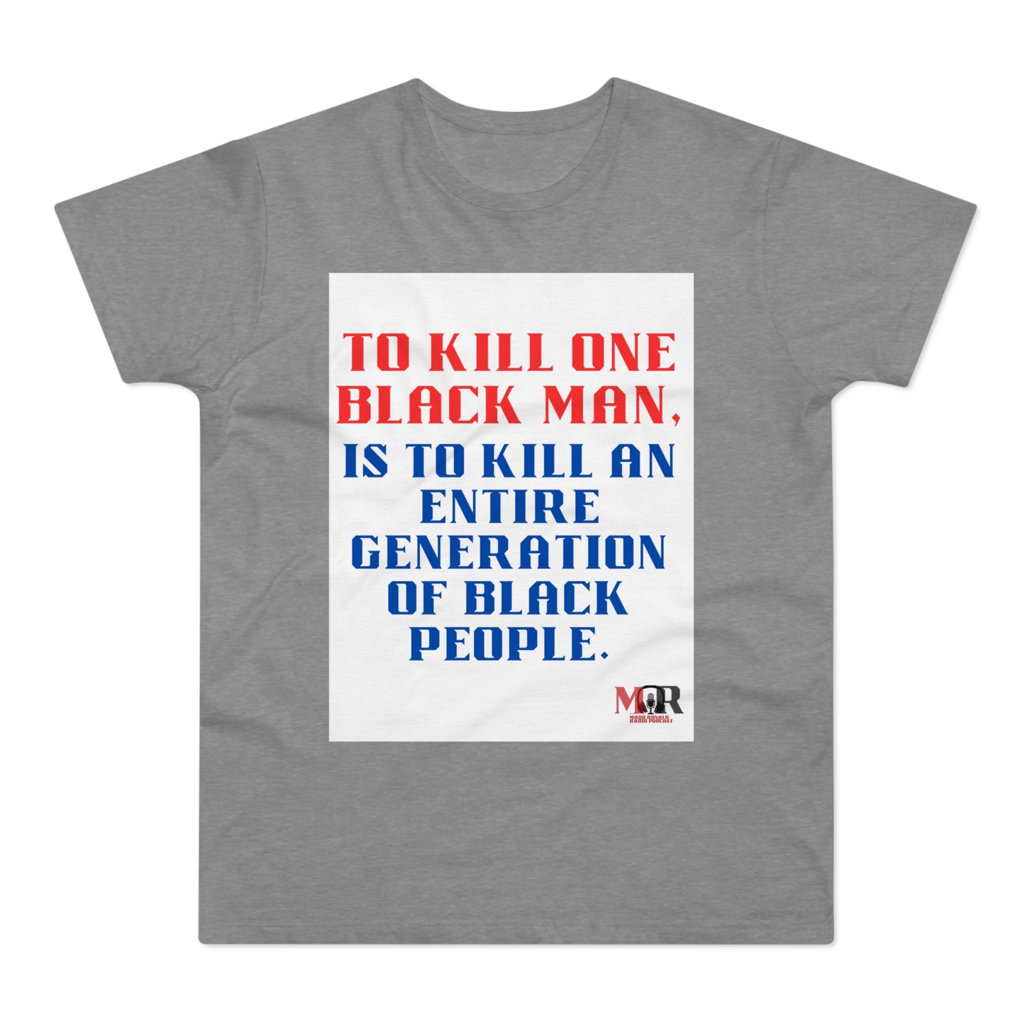 Social Justice Statement T-Shirt - "To Kill One Black Man, Is To Kill An Entire Generation"