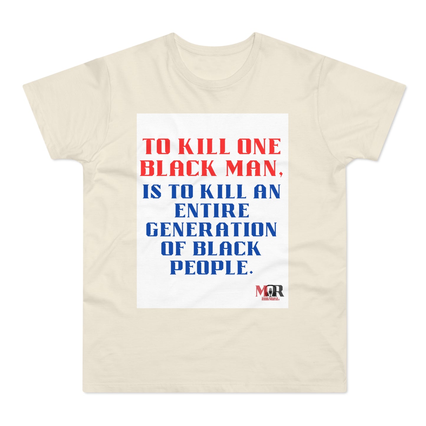 Social Justice Statement T-Shirt - "To Kill One Black Man, Is To Kill An Entire Generation"