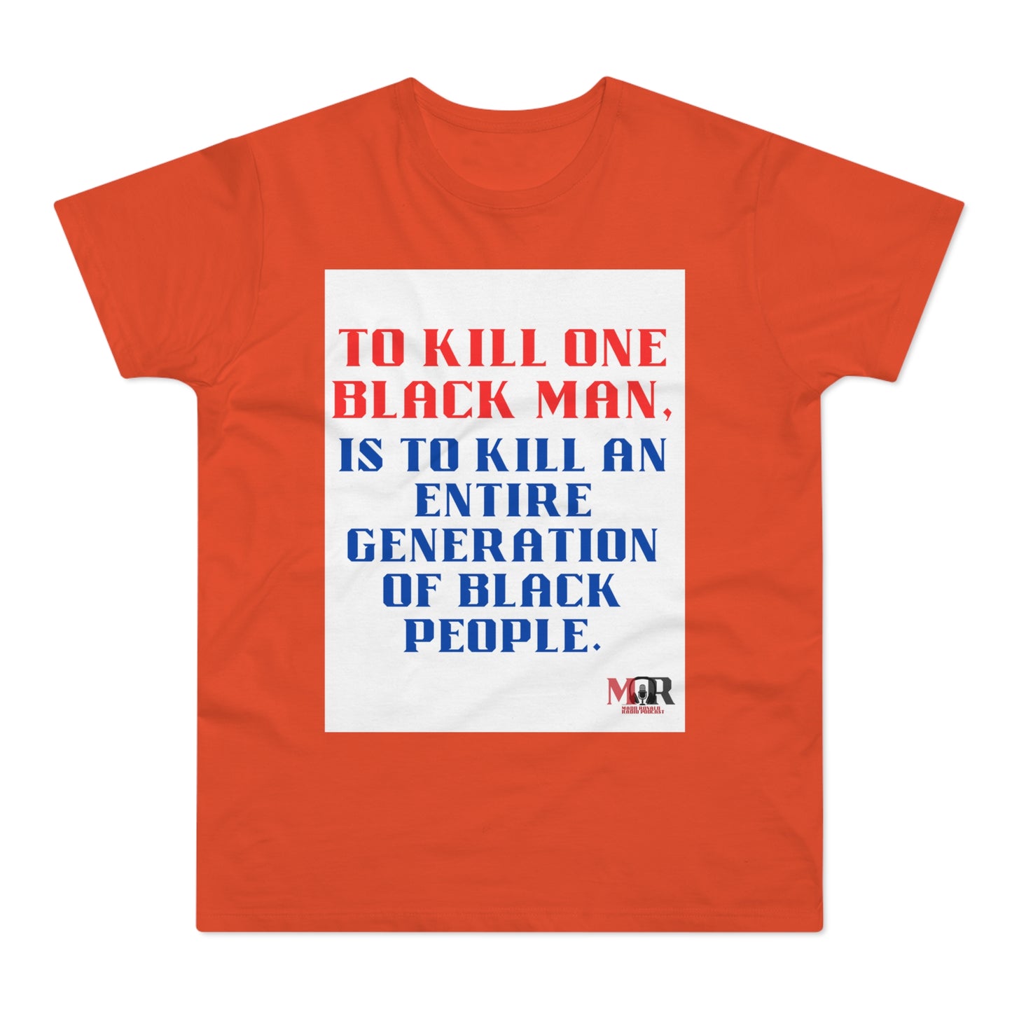 Social Justice Statement T-Shirt - "To Kill One Black Man, Is To Kill An Entire Generation"