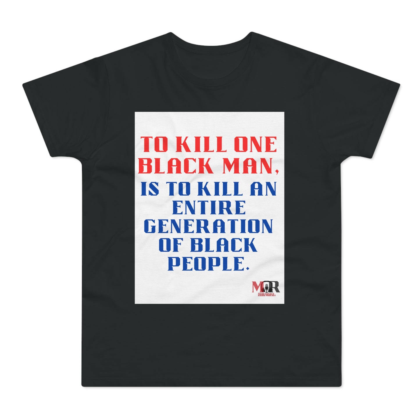 Social Justice Statement T-Shirt - "To Kill One Black Man, Is To Kill An Entire Generation"