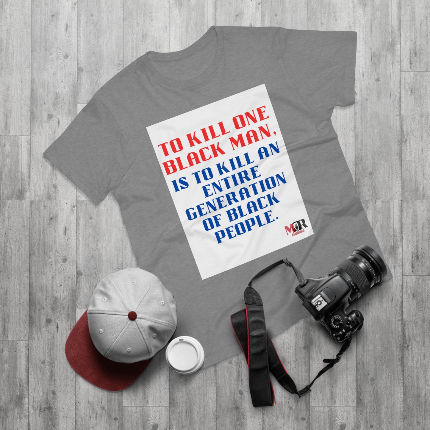 Social Justice Statement T-Shirt - "To Kill One Black Man, Is To Kill An Entire Generation"